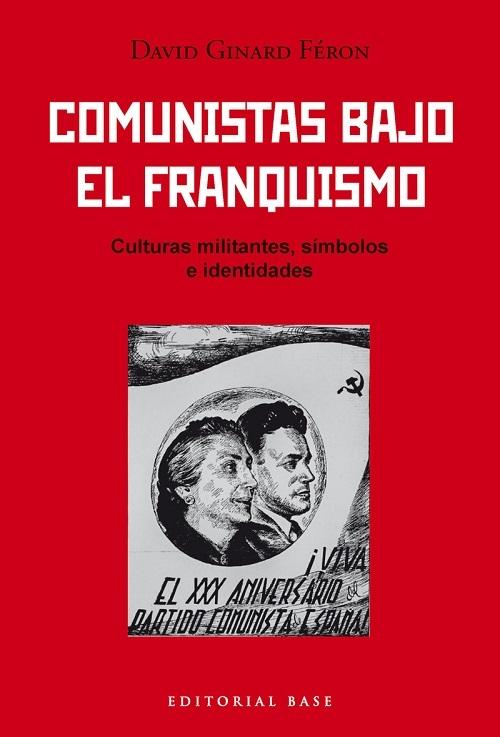 Comunistas bajo el franquismo "Culturas militantes, símbolos e identidades"