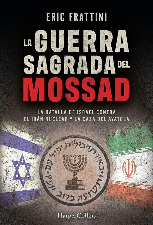 La guerra sagrada del Mossad "La batalla de Israel contra el Irán nuclear y la caza del ayatolá"