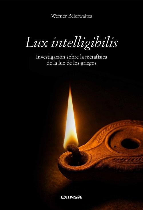 Lux intelligibilis "Investigación sobre la metafísica de la luz de los griegos"