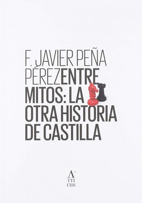 Entre mitos: La otra historia de Castilla "Un recorrido esclarecedor por las leyendas medievales de nuestra cultura"