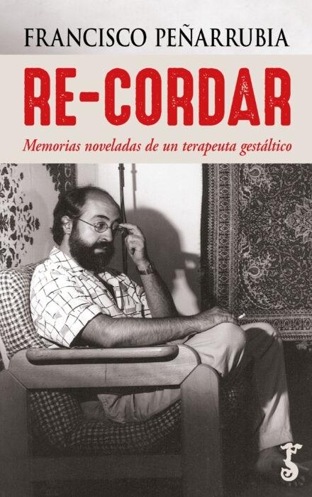 Re-cordar "Memorias noveladas de un terapeuta gestáltico"