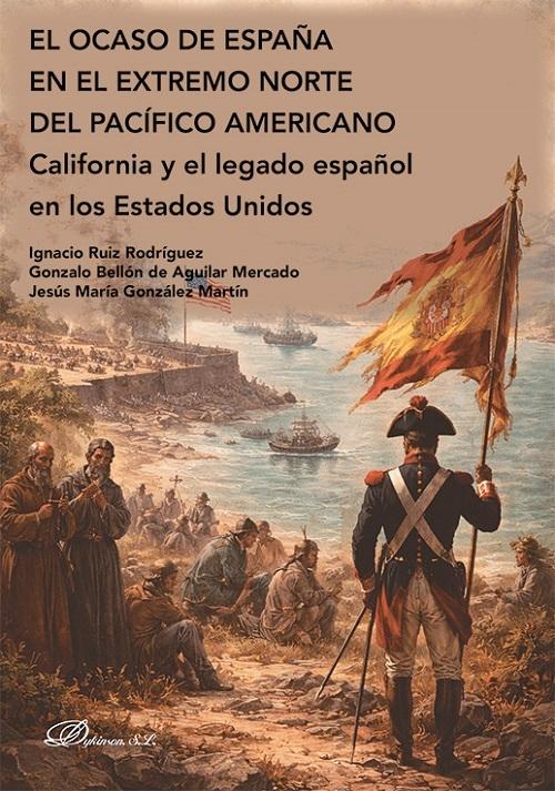 El ocaso de España en el extremo norte del Pacífico americano "California y el legado español en los Estados Unidos"