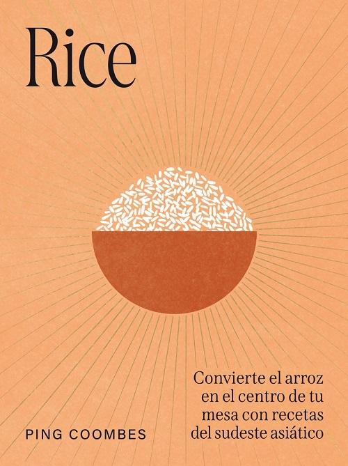 Rice "Convierte el arroz en el centro de tu mesa con recetas del sudeste asiático"