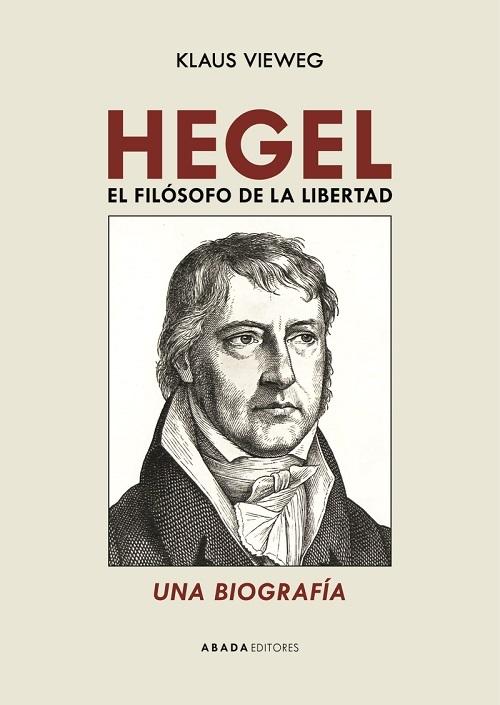 Hegel. El filósofo de la libertad "Una biografía"